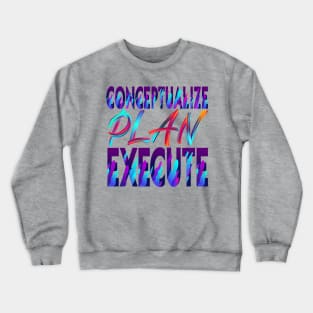 Conceptualize - Plan - Execute. Motivational Crewneck Sweatshirt